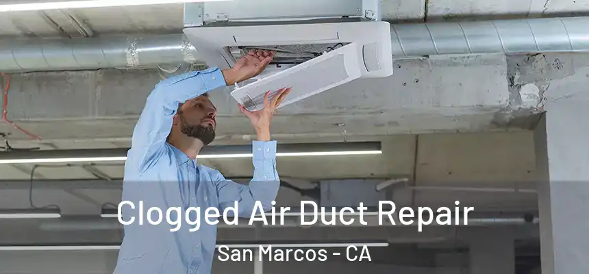 Clogged Air Duct Repair San Marcos - CA