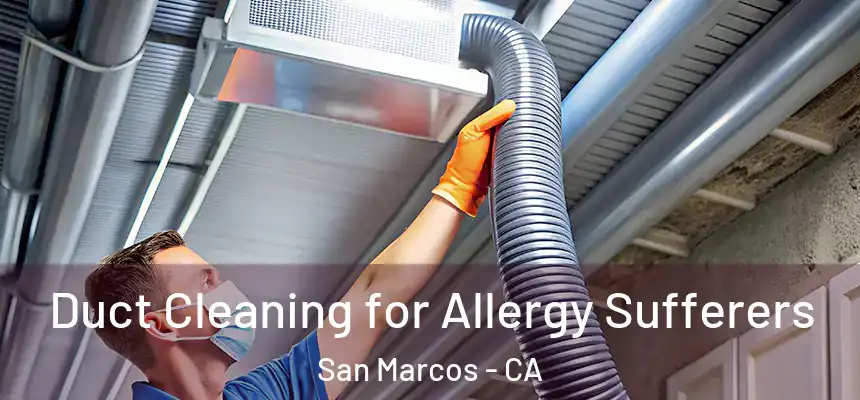  Duct Cleaning for Allergy Sufferers San Marcos - CA