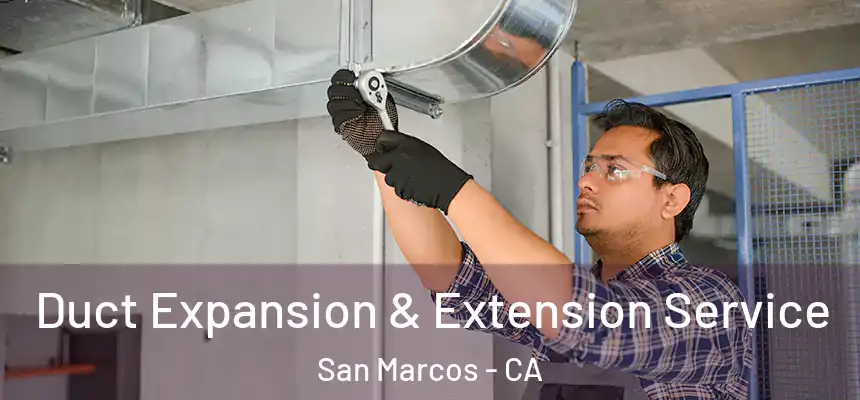  Duct Expansion & Extension Service San Marcos - CA