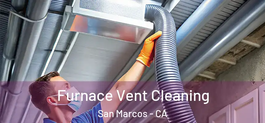 Furnace Vent Cleaning San Marcos - CA