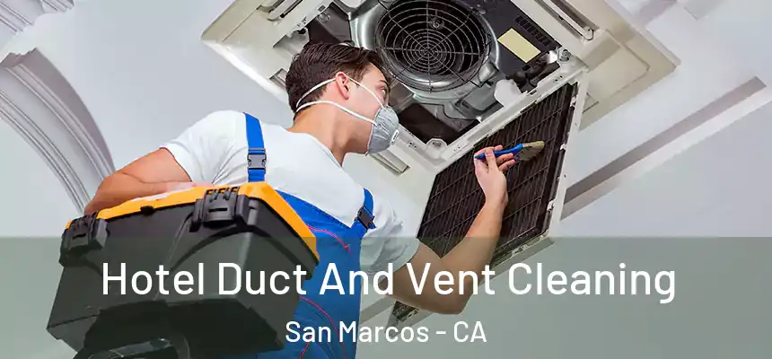 Hotel Duct And Vent Cleaning San Marcos - CA
