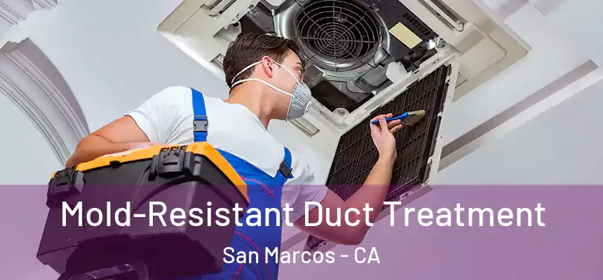  Mold-Resistant Duct Treatment San Marcos - CA