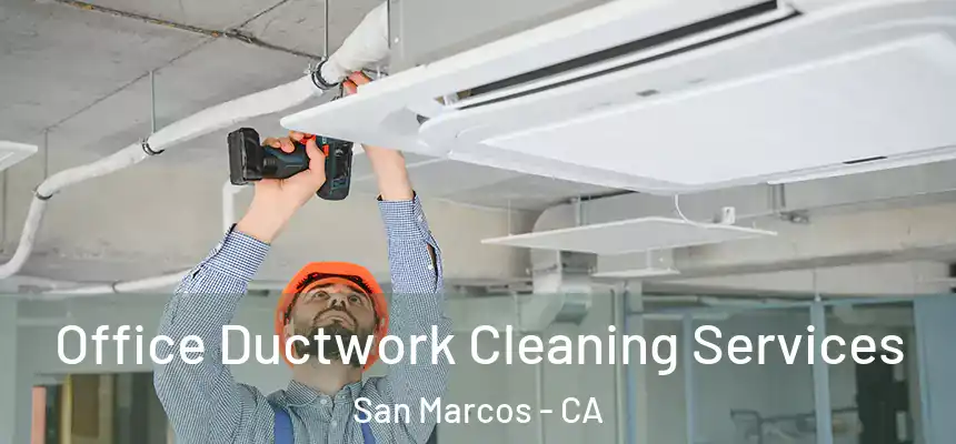 Office Ductwork Cleaning Services San Marcos - CA
