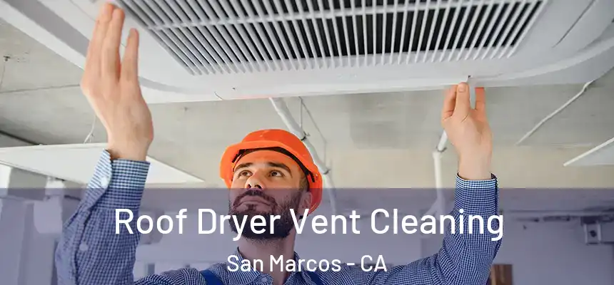 Roof Dryer Vent Cleaning San Marcos - CA