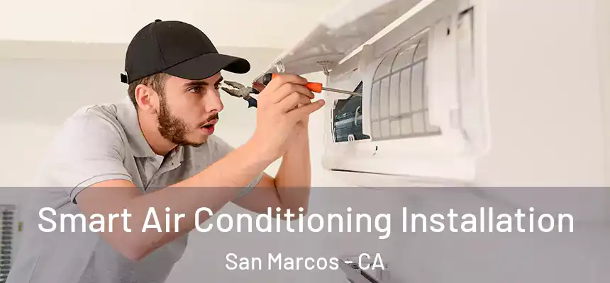  Smart Air Conditioning Installation San Marcos - CA